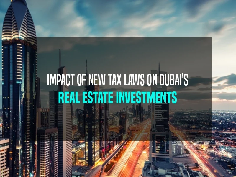 Impact of New Tax Laws on Dubai's Real Estate Investments